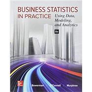 Business Statistics in Practice: Using Data, Modeling, and Analytics by Bowerman, Bruce; O'Connell, Richard; Murphree, Emilly, 9781259549465