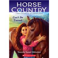 Can't Be Tamed (Horse Country #1) by Méndez, Yamile Saied, 9781338749465