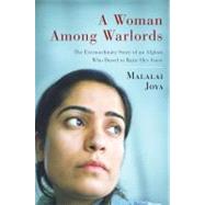 A Woman Among Warlords; The Extraordinary Story of an Afghan Who Dared to Raise Her Voice by Malalai Joya, 9781439109465