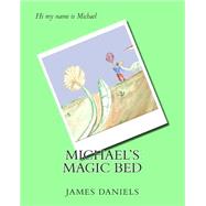 Michael's Magic Bed by Daniels, James Robert, Jr.; Martin, Julia, 9781508649465
