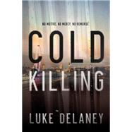 Cold Killing by Delaney, Luke, 9780062219466