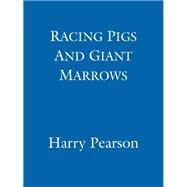 Racing Pigs and Giant Morrows by Pearson, Harry, 9780349109466