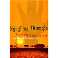 Something Torn and New An African Renaissance by Wa Thiong'o, Ngugi, 9780465009466
