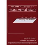 WAIMH Handbook of Infant Mental Health, Parenting and Child Care by Osofsky, Joy D.; Fitzgerald, Hiram E., 9780471189466
