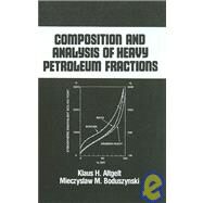 Composition and Analysis of Heavy Petroleum Fractions by Altgelt; Klaus H., 9780824789466
