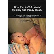 How Can a Child Avoid Mommy and Daddy Issues by Young, Shayne, 9781505669466