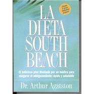La Dieta South Beach El delicioso plan disenado por un medico para asegurar el adelgazamiento rapido y saludable by AGATSTON, ARTHUR, 9781579549466