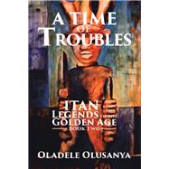 A Time of Troubles 2 by Olusanya, Oladele, 9781796049466