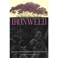 Our Roots Run Deep As Ironweed by Bell, Shannon Elizabeth, 9780252079467