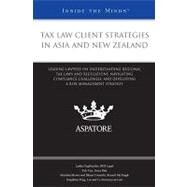 Tax Law Client Strategies in Asia and New Zealand: Leading Lawyers on Understanding Regional Tax Laws and Regulations, Navigating Compliance Challenges, and Developing a Risk Management Strategy by Fournier, Eddie, 9780314209467