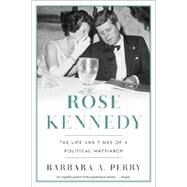 Rose Kennedy The Life and Times of a Political Matriarch by Perry, Barbara A., 9780393349467