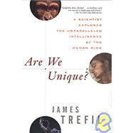 Are We Unique? : A Scientist Explores the Unparalleled Intelligence of the Human Mind by Trefil, James, 9780471249467