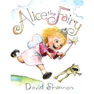 Alice the Fairy by Shannon, David; Shannon, David; Shannon, David; Simses, Kate, 9780545119467