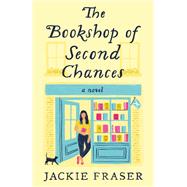 The Bookshop of Second Chances A Novel by Fraser, Jackie, 9780593499467