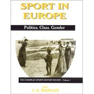 Sport in Europe: Politics, Class, Gender by Mangan; J.A., 9780714649467
