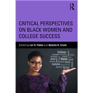 Critical Perspectives on Black Women and College Success by Patton; Lori D., 9781138819467