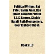 Political Writers : Raj Patel, Samir Amin, Ron Silver, Alexander Ratiu, T. J. S. George, Shahin Najafi, Ruth Montgomery, Gour Kishore Ghosh by , 9781156569467
