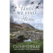 Until We Find Home by Gohlke, Cathy, 9781432849467