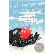 Ain't Burned All the Bright by Reynolds, Jason; Griffin, Jason, 9781534439467