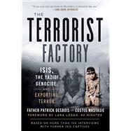 The Terrorist Factory by Desbois, Patrick; Nastasie, Costel; Logan, Lara; Temchin, Shelley, 9781628729467