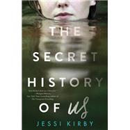 The Secret History of Us by Kirby, Jessi, 9780062299468