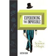Experiencing the Impossible The Science of Magic by Kuhn, Gustav, 9780262039468