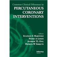 Common Clinical Dilemmas in Percutaneous Coronary Interventions by Martinez, Eulogio; Lemos, Pedro A.; Ong, Andrew T. I.; Serruys, Patrick W., 9780367389468