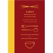 Lidia's Mastering the Art of Italian Cuisine Everything You Need to Know to Be a Great Italian Cook: A Cookbook by Bastianich, Lidia Matticchio; Bastianich Manuali, Tanya, 9780385349468