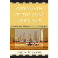 Aftermath of the Arab Uprisings The Rebirth of the Middle East by Rosenberg, Jerry M., 9780761859468
