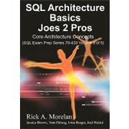 SQL Architecture Basics Joes 2 Pros: Beginning Architecture Concepts for Microsoft SQL Server 2008 by Morelan, Rick A., 9781451579468