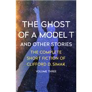 The Ghost of a Model T And Other Stories by Simak, Clifford D.; Wixon, David W., 9781504039468