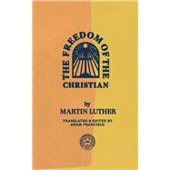 The Freedom of the Christian by Luther , Martin; Francisco, Adam, 9781948969468