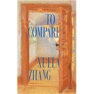 To Compare by Xuela Zhang, 9781964499468