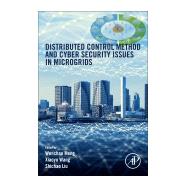Distributed Control Methods and Cyber Security Issues in Microgrids by Meng, Wenchao; Wang, Xiaoyu; Liu, Shichao, 9780128169469