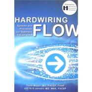 Hardwiring Flow: Systems and Processes for Seamless Patient Care by Mayer, Thom, M.D., 9780984079469