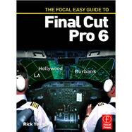 The Focal Easy Guide to Final Cut Pro 6 by Young,Rick, 9781138419469
