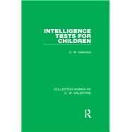 Intelligence Tests for Children by Valentine,C.W., 9781138899469