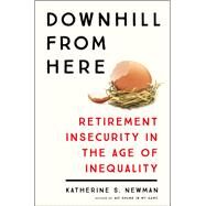 Downhill from Here by Newman, Katherine S., 9781250119469