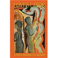 Love's Labor by Ellwood, Linda Moore, 9781508609469