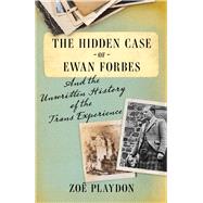 The Hidden Case of Ewan Forbes And the Unwritten History of the Trans Experience by Playdon, Zo, 9781982139469