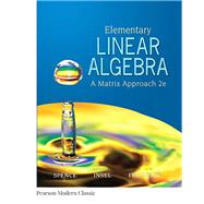 Elementary Linear Algebra (Classic Version) by Spence, Lawrence E; Insel, Arnold J; Friedberg, Stephen H, 9780134689470