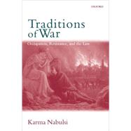 Traditions of War Occupation, Resistance and the Law by Nabulsi, Karma, 9780199279470
