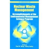 Nuclear Waste Management Accomplishments of the Environmental Management Science Program by Wang, Paul W.; Zachry, Tiffany, 9780841239470