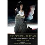 The Golden Thread Irish Women Playwrights, Volume 2 (1992-2016) by Clare, David; McDonagh, Fiona; Nakase, Justine, 9781800859470