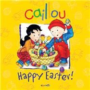 Caillou: Happy Easter! by Rudel-Tessier, Melanie; Brignaud, Pierre, 9782894509470