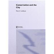 Conservation and the City by Larkham,Peter, 9780415079471
