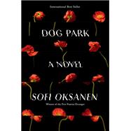 Dog Park A novel by Oksanen, Sofi; Witesman, Owen Frederick, 9780525659471