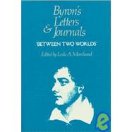 Between Two Worlds by Byron, George Gordon Byron, Baron; Marchand, Leslie A., 9780674089471