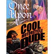 Once Upon A Cool Motorcycle Dude by O'Malley, Kevin; O'Malley, Kevin; Heyer, Carol; Goto, Scott, 9780802789471