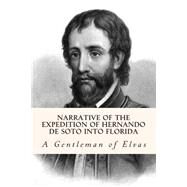 Narrative of the Expedition of Hernando De Soto into Florida by Hackluyt, Richard, 9781508659471